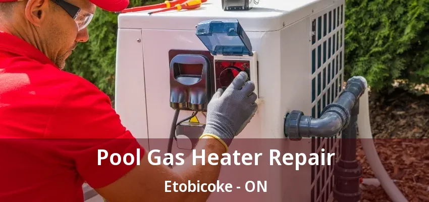 Pool Gas Heater Repair Etobicoke - ON Pool Gas Heater Repair Etobicoke - ON