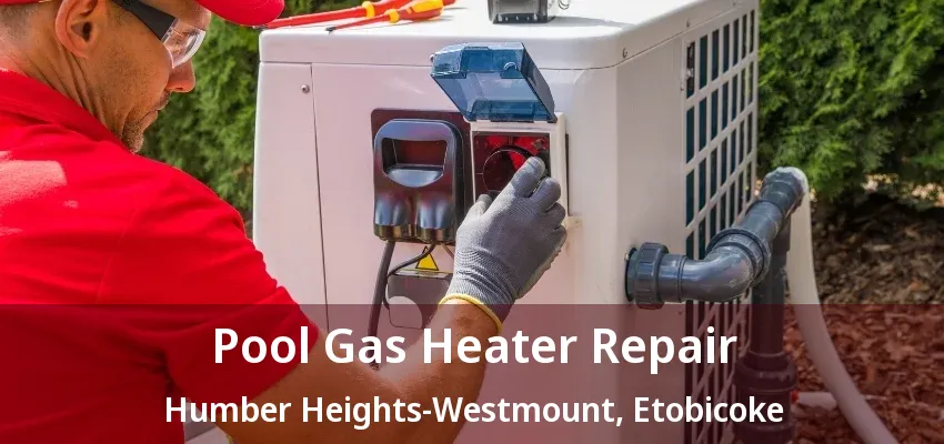 Pool Gas Heater Repair Humber Heights-Westmount, Etobicoke - ON Pool Gas Heater Repair Humber Heights-Westmount, Etobicoke - ON