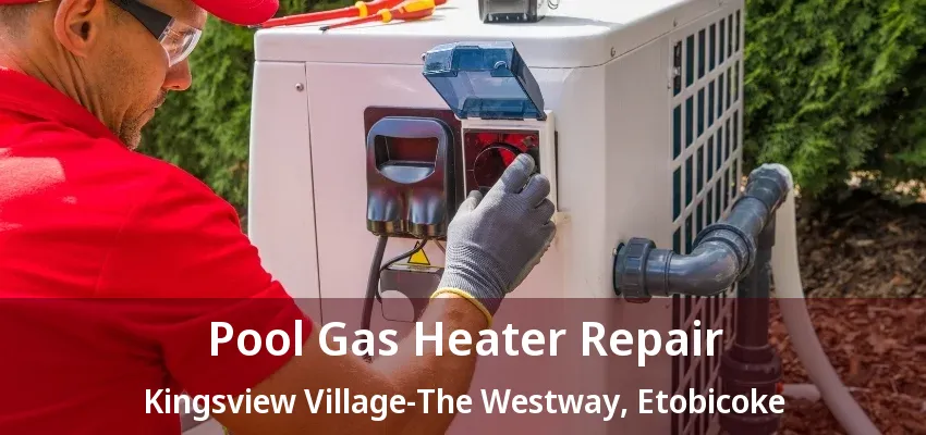 Pool Gas Heater Repair Kingsview Village-The Westway, Etobicoke - ON Pool Gas Heater Repair Kingsview Village-The Westway, Etobicoke - ON
