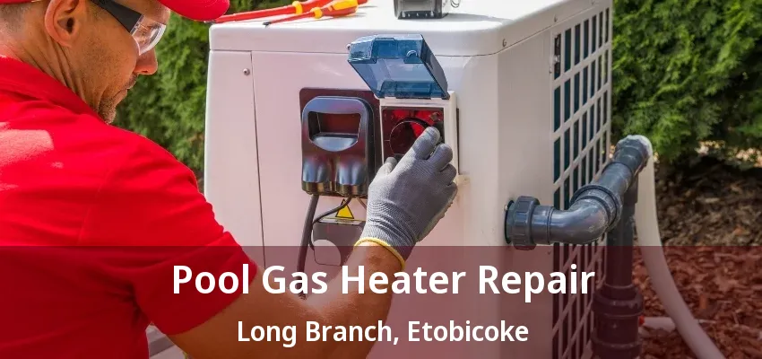 Pool Gas Heater Repair Long Branch, Etobicoke - ON