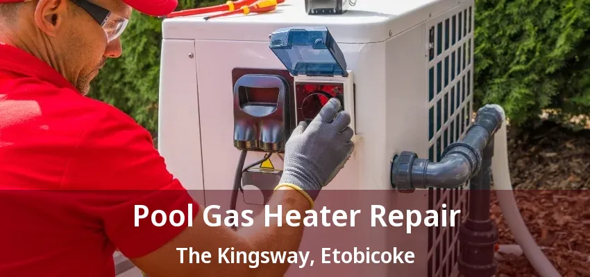 Pool Gas Heater Repair The Kingsway, Etobicoke - ON Pool Gas Heater Repair The Kingsway, Etobicoke - ON