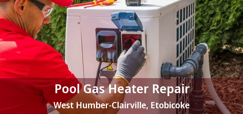 Pool Gas Heater Repair West Humber-Clairville, Etobicoke - ON Pool Gas Heater Repair West Humber-Clairville, Etobicoke - ON