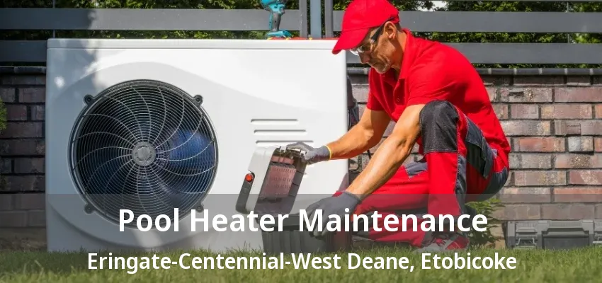 Pool Heater Maintenance Eringate-Centennial-West Deane, Etobicoke - ON