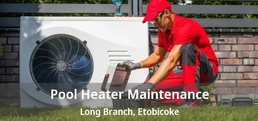 Pool Heater Maintenance Long Branch, Etobicoke - ON Pool Heater Maintenance Long Branch, Etobicoke - ON