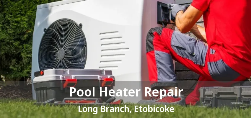 Pool Heater Repair Long Branch, Etobicoke - ON