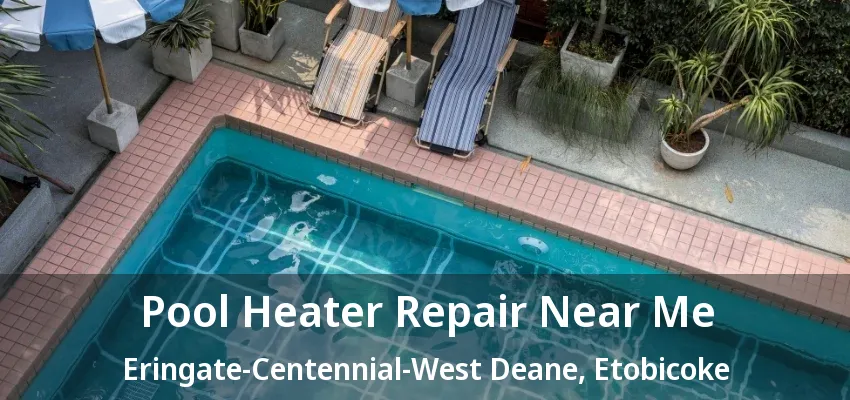 Pool Heater Repair Near Me Eringate-Centennial-West Deane, Etobicoke - ON Pool Heater Repair Near Me Eringate-Centennial-West Deane, Etobicoke - ON