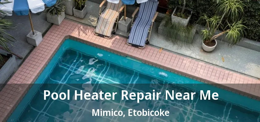 Pool Heater Repair Near Me Mimico, Etobicoke - ON