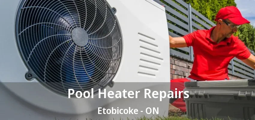 Pool Heater Repairs Etobicoke - ON Pool Heater Repairs Etobicoke - ON