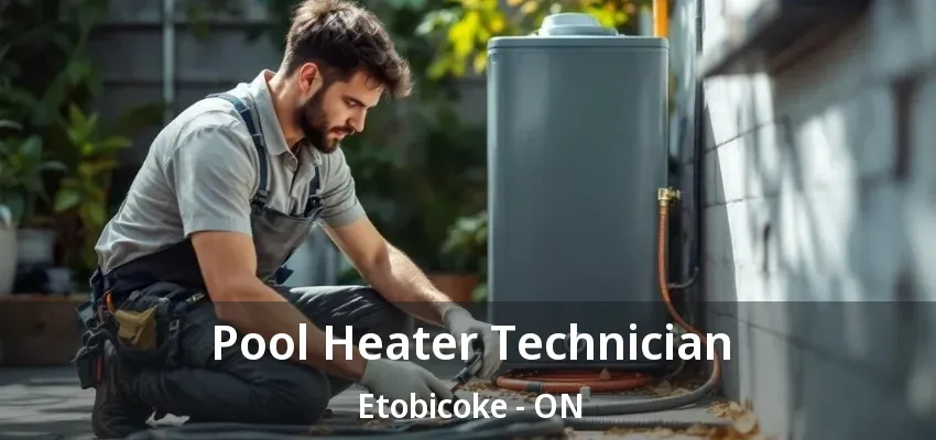 Pool Heater Technician Etobicoke - ON Pool Heater Technician Etobicoke - ON
