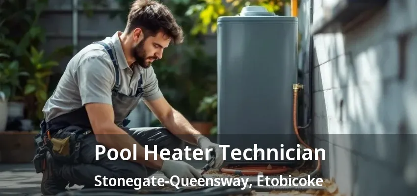 Pool Heater Technician Stonegate-Queensway, Etobicoke - ON