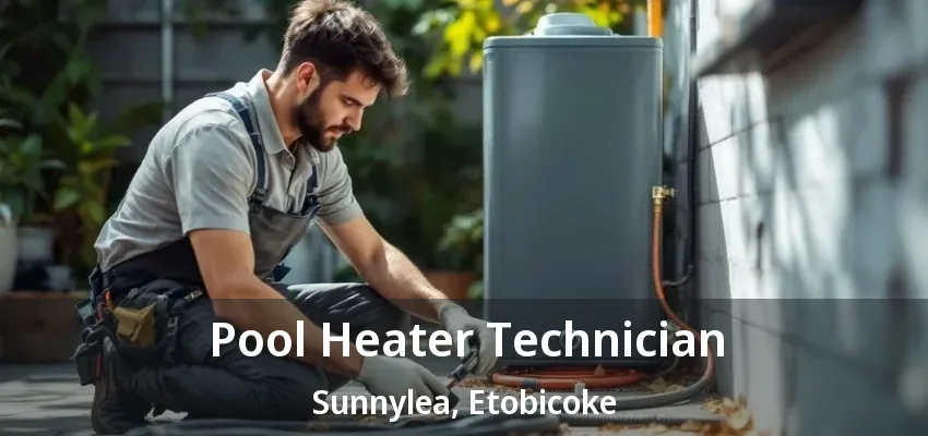 Pool Heater Technician Sunnylea, Etobicoke - ON Pool Heater Technician Sunnylea, Etobicoke - ON