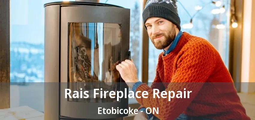 Rais Fireplace Repair Etobicoke - ON Rais Fireplace Repair Etobicoke - ON