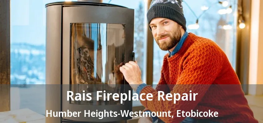 Rais Fireplace Repair Humber Heights-Westmount, Etobicoke - ON