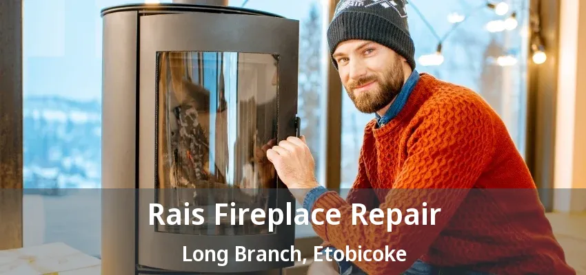 Rais Fireplace Repair Long Branch, Etobicoke - ON Rais Fireplace Repair Long Branch, Etobicoke - ON