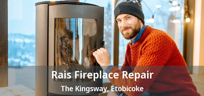 Rais Fireplace Repair The Kingsway, Etobicoke - ON Rais Fireplace Repair The Kingsway, Etobicoke - ON