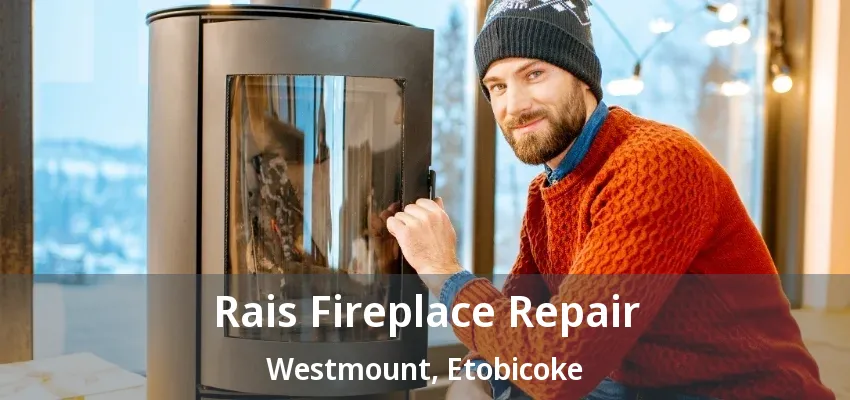 Rais Fireplace Repair Westmount, Etobicoke - ON Rais Fireplace Repair Westmount, Etobicoke - ON