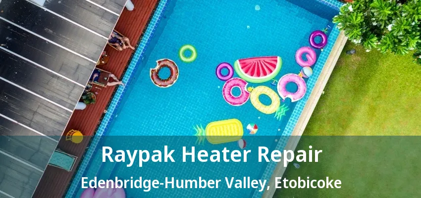 Raypak Heater Repair Edenbridge-Humber Valley, Etobicoke - ON Raypak Heater Repair Edenbridge-Humber Valley, Etobicoke - ON