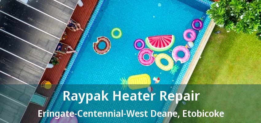 Raypak Heater Repair Eringate-Centennial-West Deane, Etobicoke - ON Raypak Heater Repair Eringate-Centennial-West Deane, Etobicoke - ON