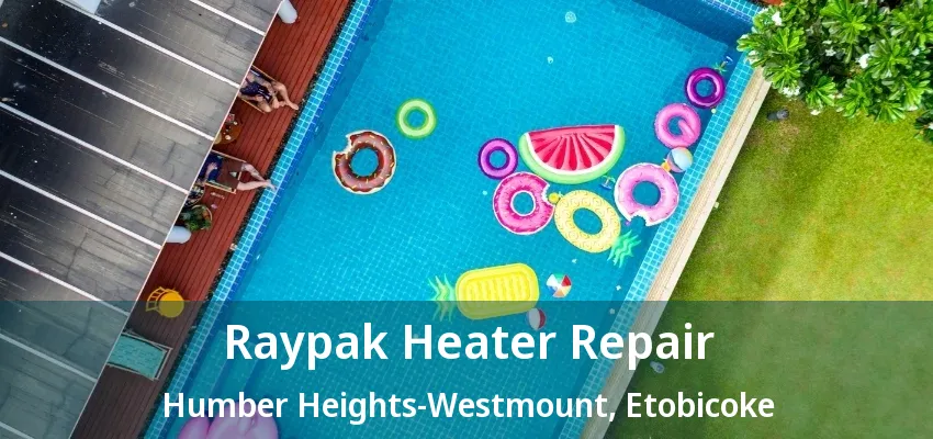 Raypak Heater Repair Humber Heights-Westmount, Etobicoke - ON