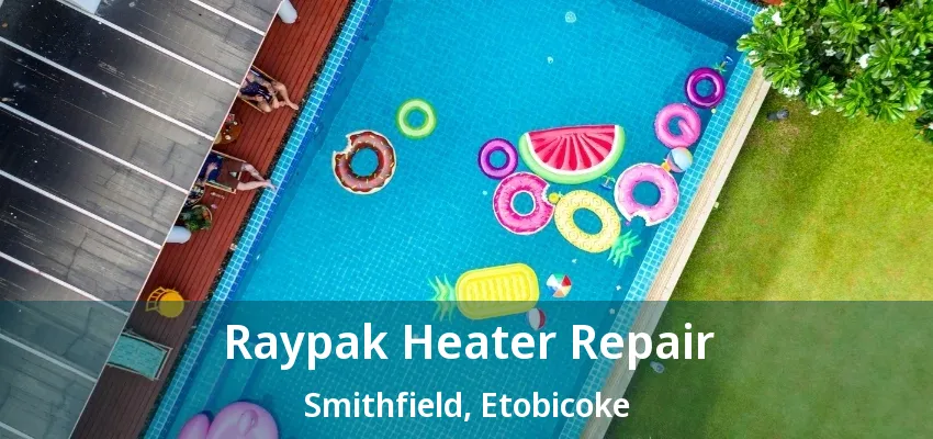 Raypak Heater Repair Smithfield, Etobicoke - ON Raypak Heater Repair Smithfield, Etobicoke - ON