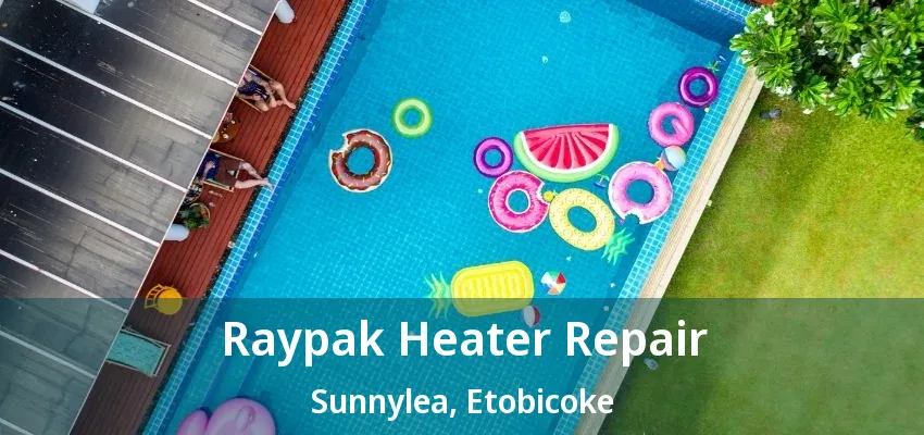 Raypak Heater Repair Sunnylea, Etobicoke - ON Raypak Heater Repair Sunnylea, Etobicoke - ON