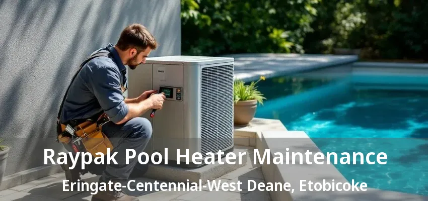 Raypak Pool Heater Maintenance Eringate-Centennial-West Deane, Etobicoke - ON Raypak Pool Heater Maintenance Eringate-Centennial-West Deane, Etobicoke - ON