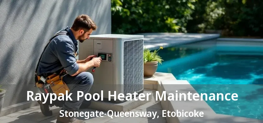 Raypak Pool Heater Maintenance Stonegate-Queensway, Etobicoke - ON Raypak Pool Heater Maintenance Stonegate-Queensway, Etobicoke - ON