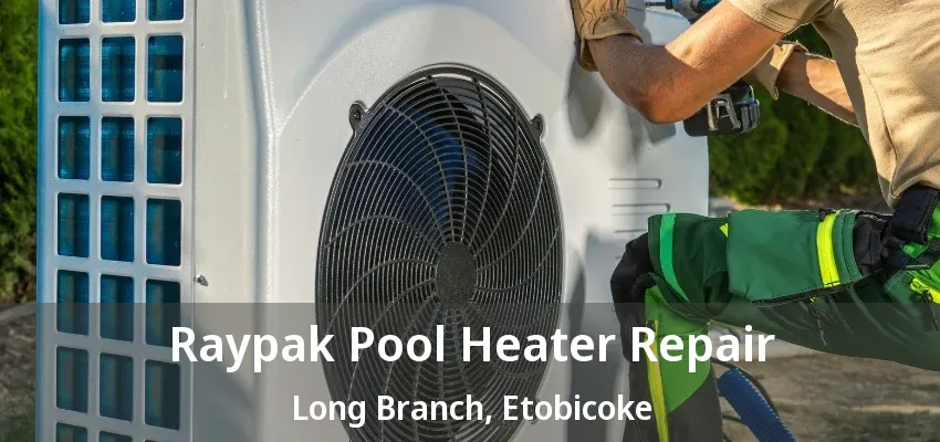 Raypak Pool Heater Repair Long Branch, Etobicoke - ON