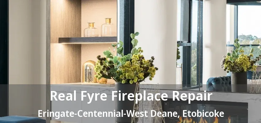 Real Fyre Fireplace Repair Eringate-Centennial-West Deane, Etobicoke - ON Real Fyre Fireplace Repair Eringate-Centennial-West Deane, Etobicoke - ON