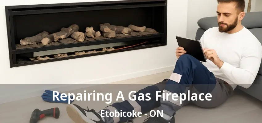Repairing A Gas Fireplace Etobicoke - ON
