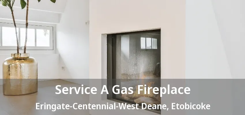 Service A Gas Fireplace Eringate-Centennial-West Deane, Etobicoke - ON Service A Gas Fireplace Eringate-Centennial-West Deane, Etobicoke - ON