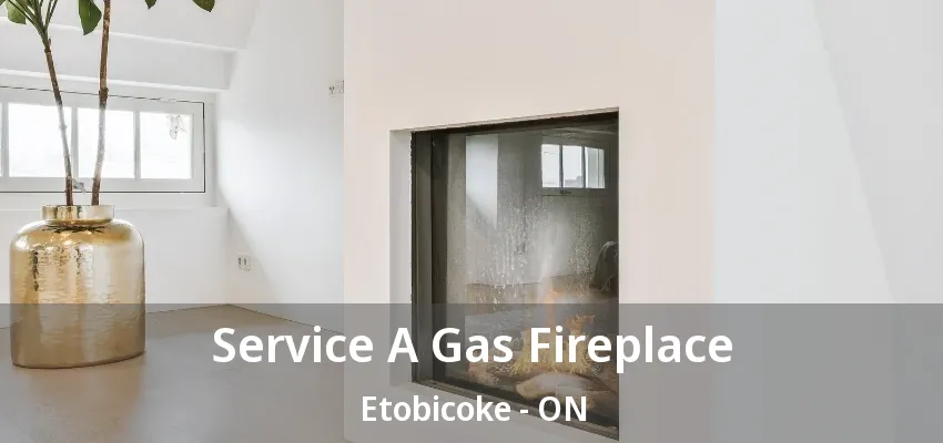 Service A Gas Fireplace Etobicoke - ON Service A Gas Fireplace Etobicoke - ON