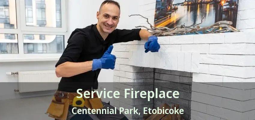 Service Fireplace Centennial Park, Etobicoke - ON Service Fireplace Centennial Park, Etobicoke - ON