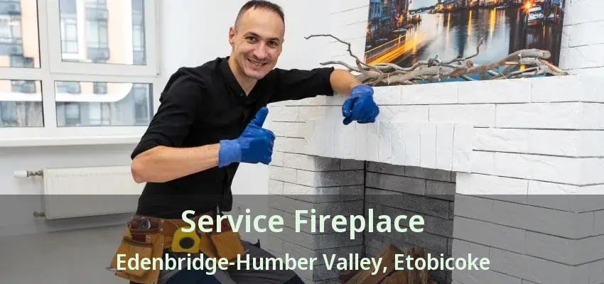 Service Fireplace Edenbridge-Humber Valley, Etobicoke - ON