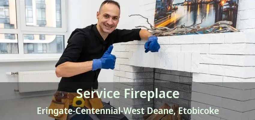 Service Fireplace Eringate-Centennial-West Deane, Etobicoke - ON Service Fireplace Eringate-Centennial-West Deane, Etobicoke - ON