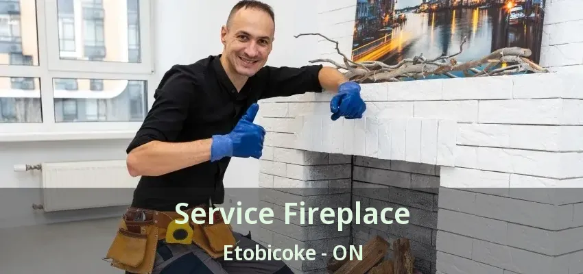 Service Fireplace Etobicoke - ON Service Fireplace Etobicoke - ON