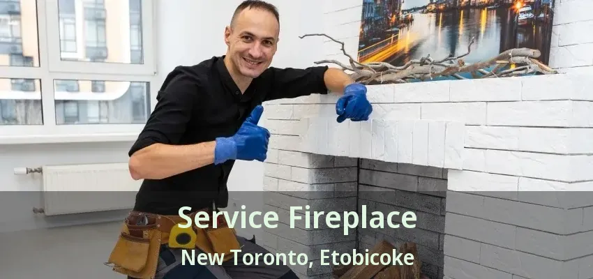 Service Fireplace New Toronto, Etobicoke - ON Service Fireplace New Toronto, Etobicoke - ON