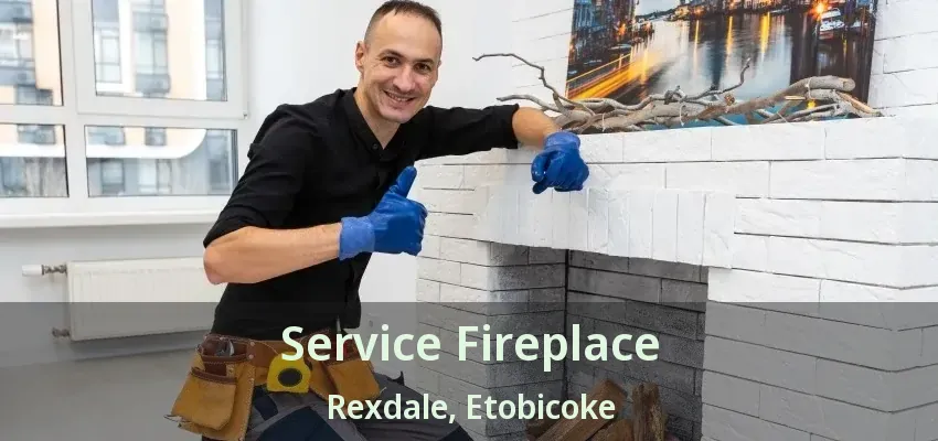 Service Fireplace Rexdale, Etobicoke - ON