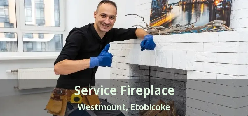 Service Fireplace Westmount, Etobicoke - ON Service Fireplace Westmount, Etobicoke - ON