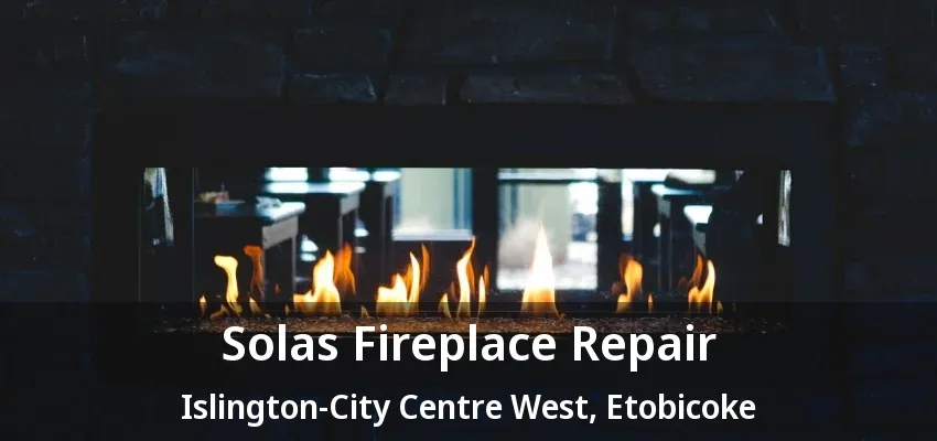 Solas Fireplace Repair Islington-City Centre West, Etobicoke - ON Solas Fireplace Repair Islington-City Centre West, Etobicoke - ON