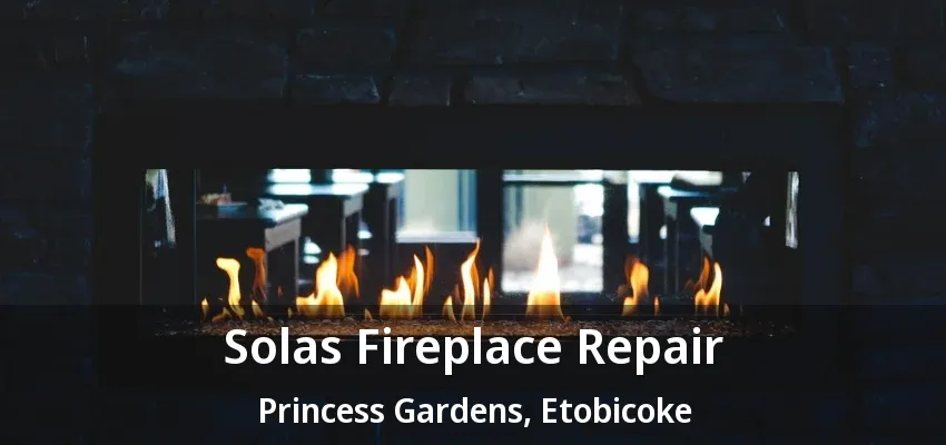 Solas Fireplace Repair Princess Gardens, Etobicoke - ON Solas Fireplace Repair Princess Gardens, Etobicoke - ON