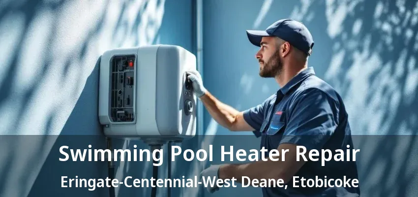 Swimming Pool Heater Repair Eringate-Centennial-West Deane, Etobicoke - ON Swimming Pool Heater Repair Eringate-Centennial-West Deane, Etobicoke - ON