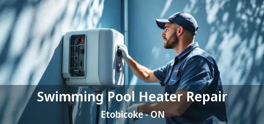 Swimming Pool Heater Repair Etobicoke - ON