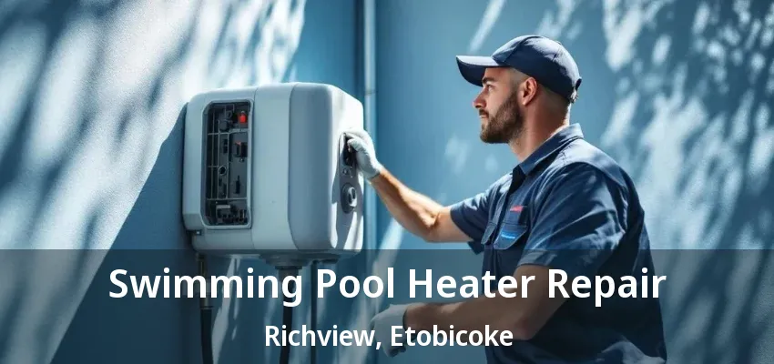 Swimming Pool Heater Repair Richview, Etobicoke - ON Swimming Pool Heater Repair Richview, Etobicoke - ON