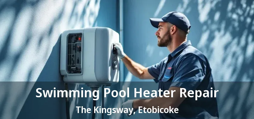 Swimming Pool Heater Repair The Kingsway, Etobicoke - ON