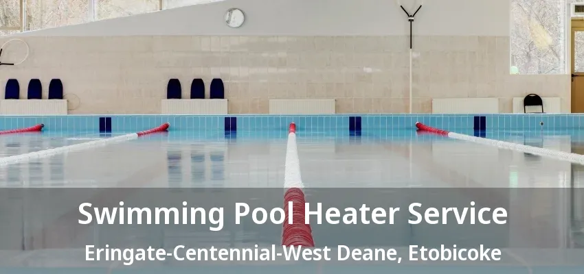 Swimming Pool Heater Service Eringate-Centennial-West Deane, Etobicoke - ON Swimming Pool Heater Service Eringate-Centennial-West Deane, Etobicoke - ON