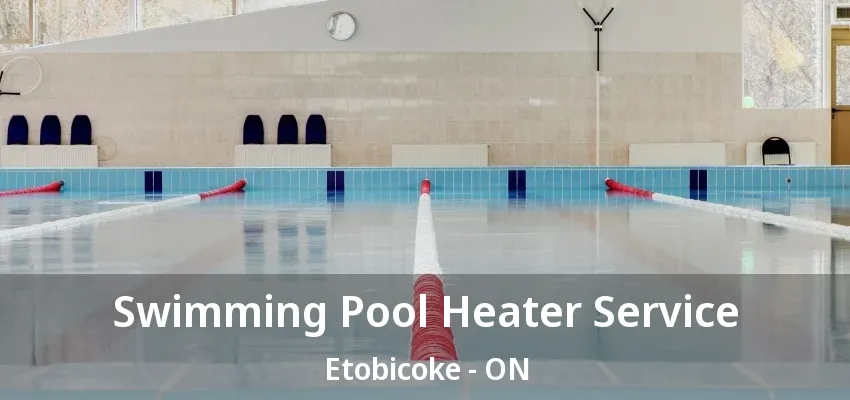 Swimming Pool Heater Service Etobicoke - ON Swimming Pool Heater Service Etobicoke - ON