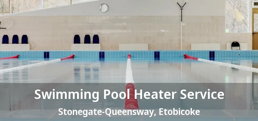Swimming Pool Heater Service Stonegate-Queensway, Etobicoke - ON Swimming Pool Heater Service Stonegate-Queensway, Etobicoke - ON