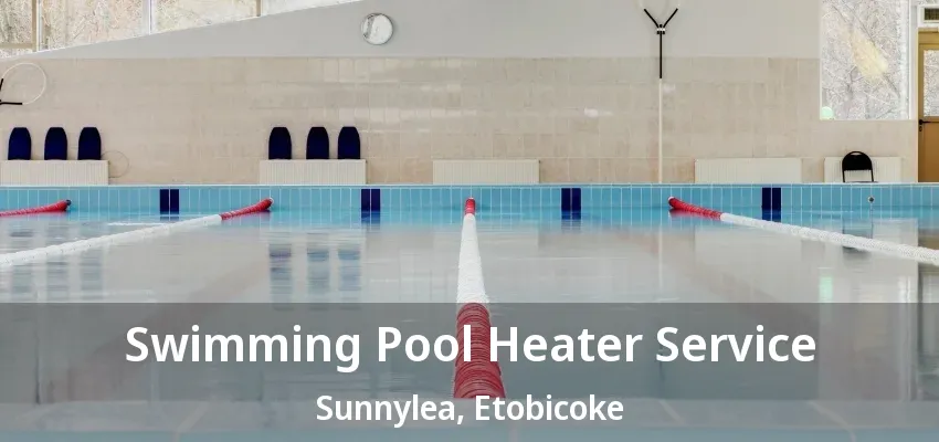 Swimming Pool Heater Service Sunnylea, Etobicoke - ON Swimming Pool Heater Service Sunnylea, Etobicoke - ON