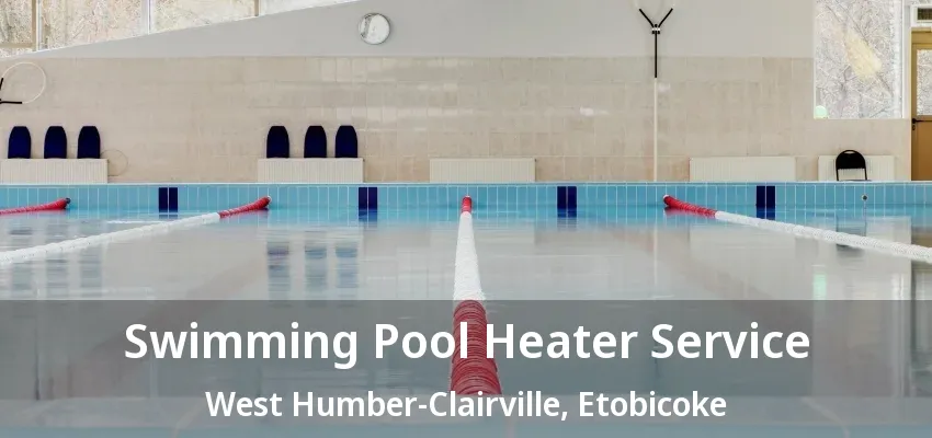 Swimming Pool Heater Service West Humber-Clairville, Etobicoke - ON Swimming Pool Heater Service West Humber-Clairville, Etobicoke - ON